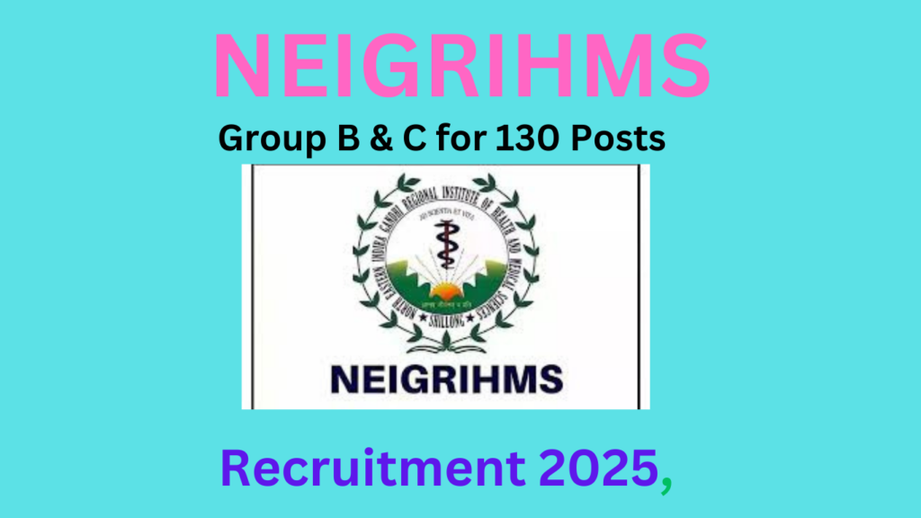NEIGRIHMS Recruitment 2025: Apply Online for Group B & C Posts – For 130 Posts 1 NEIGRIHMS Recruitment 2025